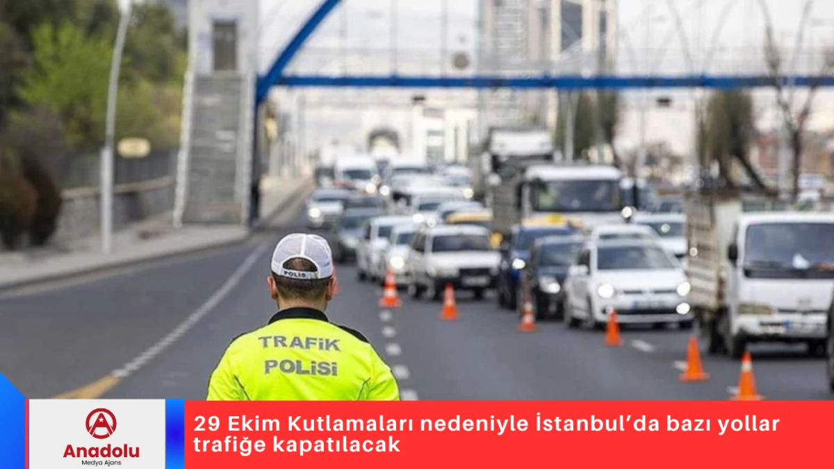29 Ekim Kutlamaları nedeniyle İstanbul’da bazı yollar trafiğe kapatılacak
