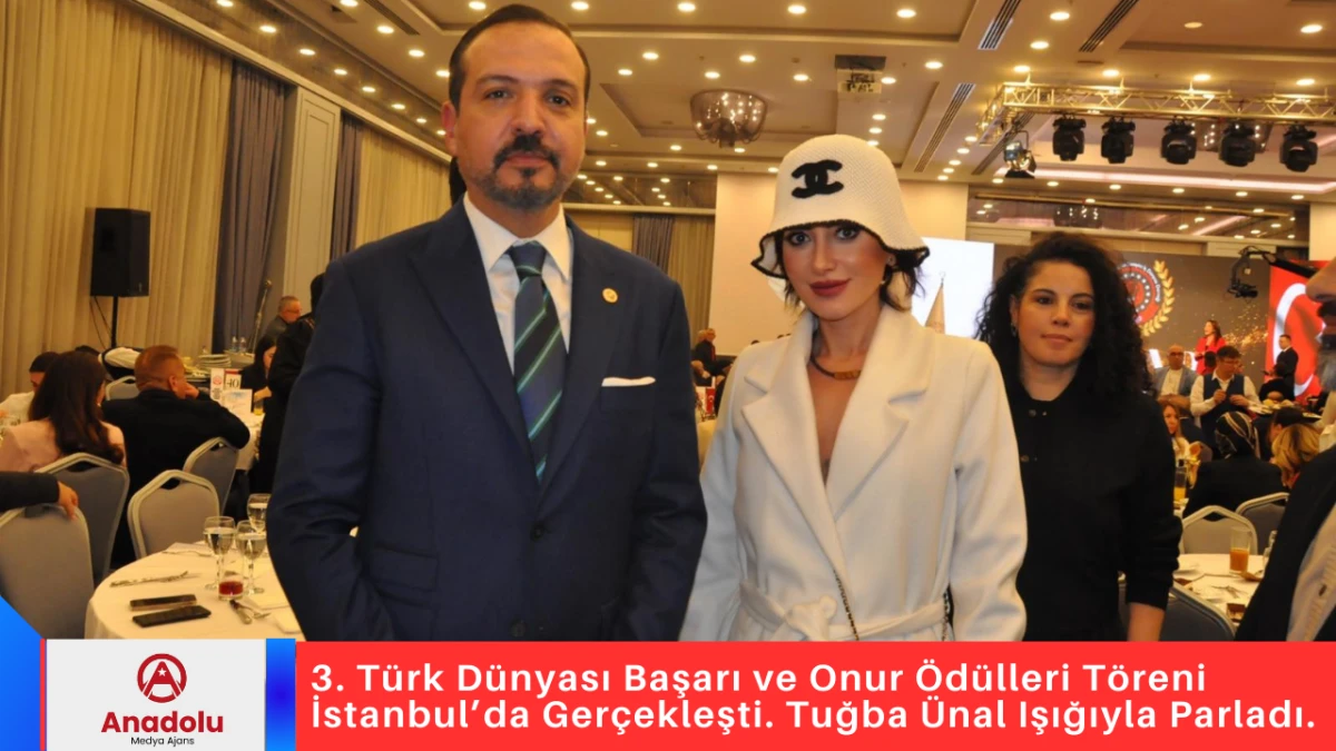 3. Türk Dünyası Başarı ve Onur Ödülleri Töreni İstanbul’da Gerçekleşti. Tuğba Ünal Işığıyla Parladı. 