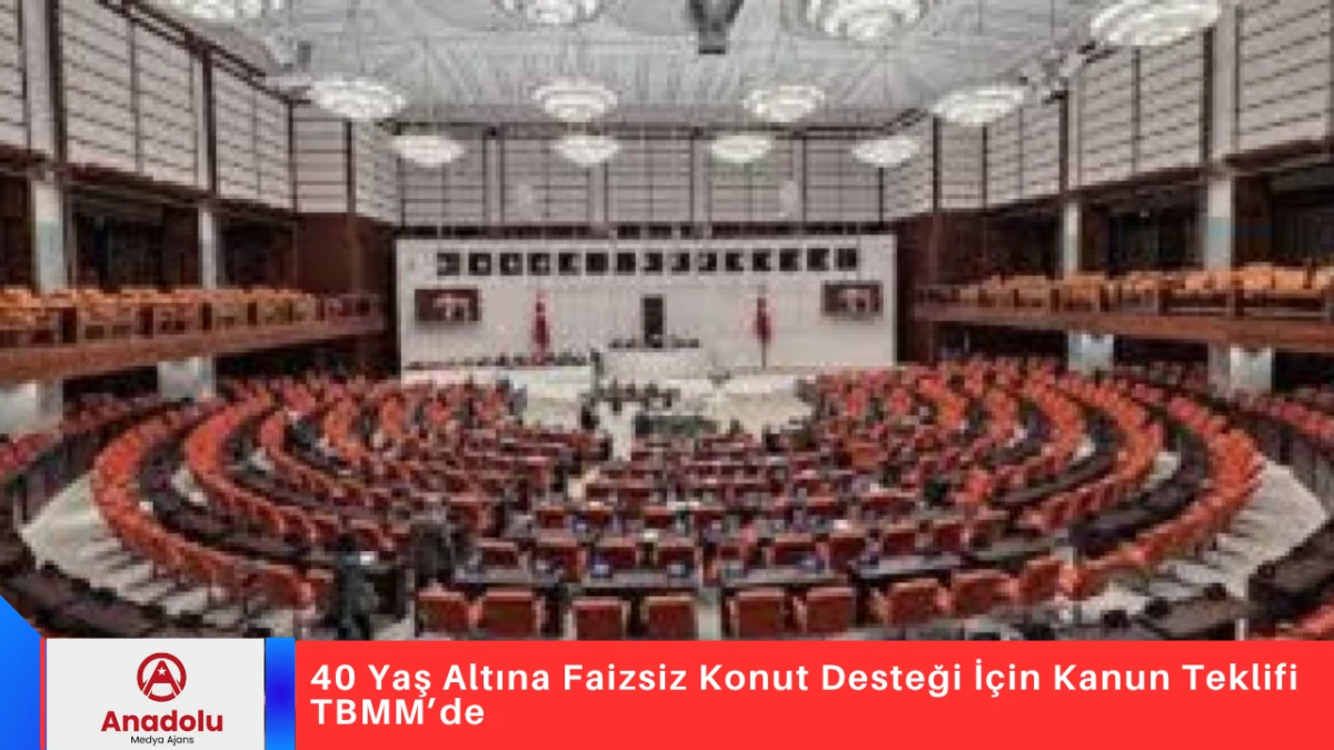40 Yaş Altına Faizsiz Konut Desteği İ&ccedil;in Kanun Teklifi TBMM&rsquo;de 