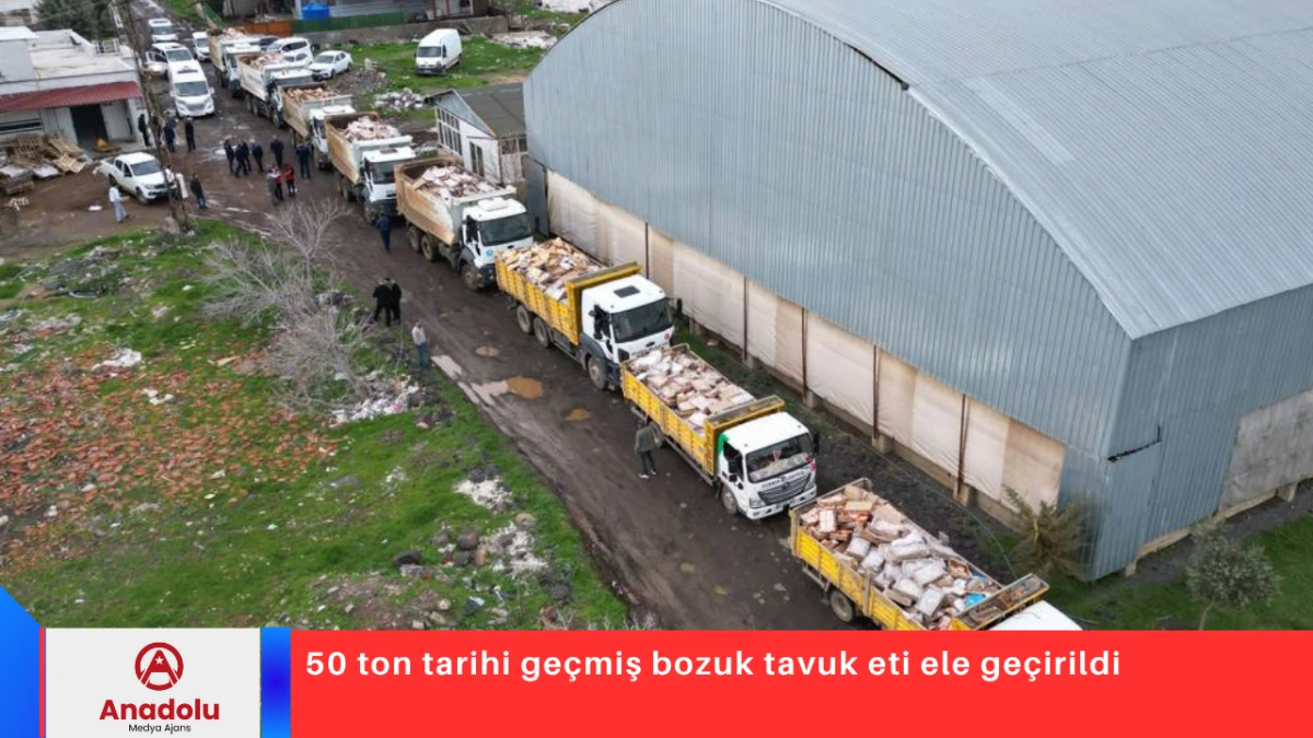 50 ton tarihi ge&ccedil;miş bozuk tavuk eti ele ge&ccedil;irildi