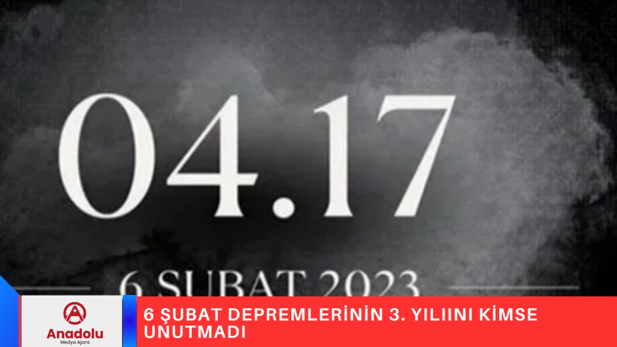 6 ŞUBAT DEPREMLERİNİN 3. YILIINI KİMSE UNUTMADI