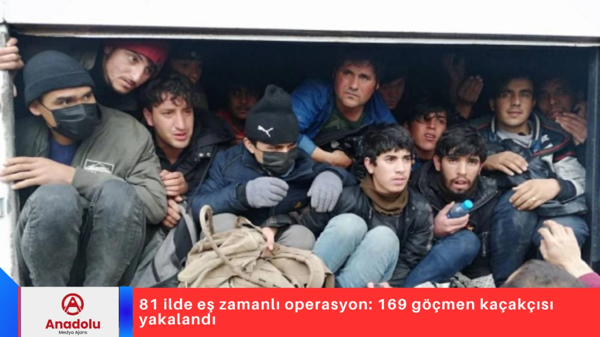 81 ilde eş zamanlı operasyon: 169 göçmen kaçakçısı yakalandı