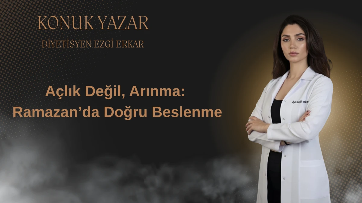 A&ccedil;lık Değil, Arınma: Ramazan&rsquo;da Doğru Beslenme