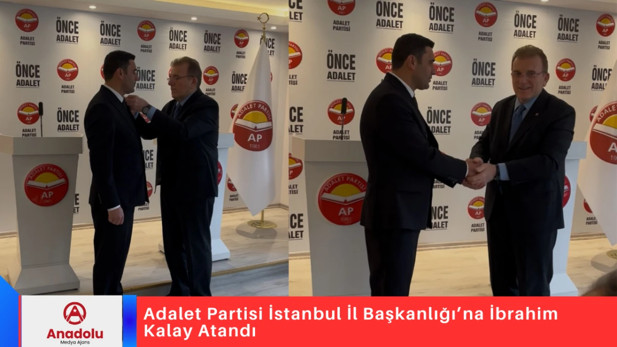 Adalet Partisi İstanbul İl Başkanlığı&rsquo;na İbrahim Kalay Atandı