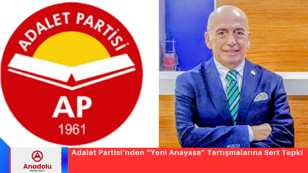 Adalet Partisi&rsquo;nden &ldquo;Yeni Anayasa&rdquo; Tartışmalarına Sert Tepki