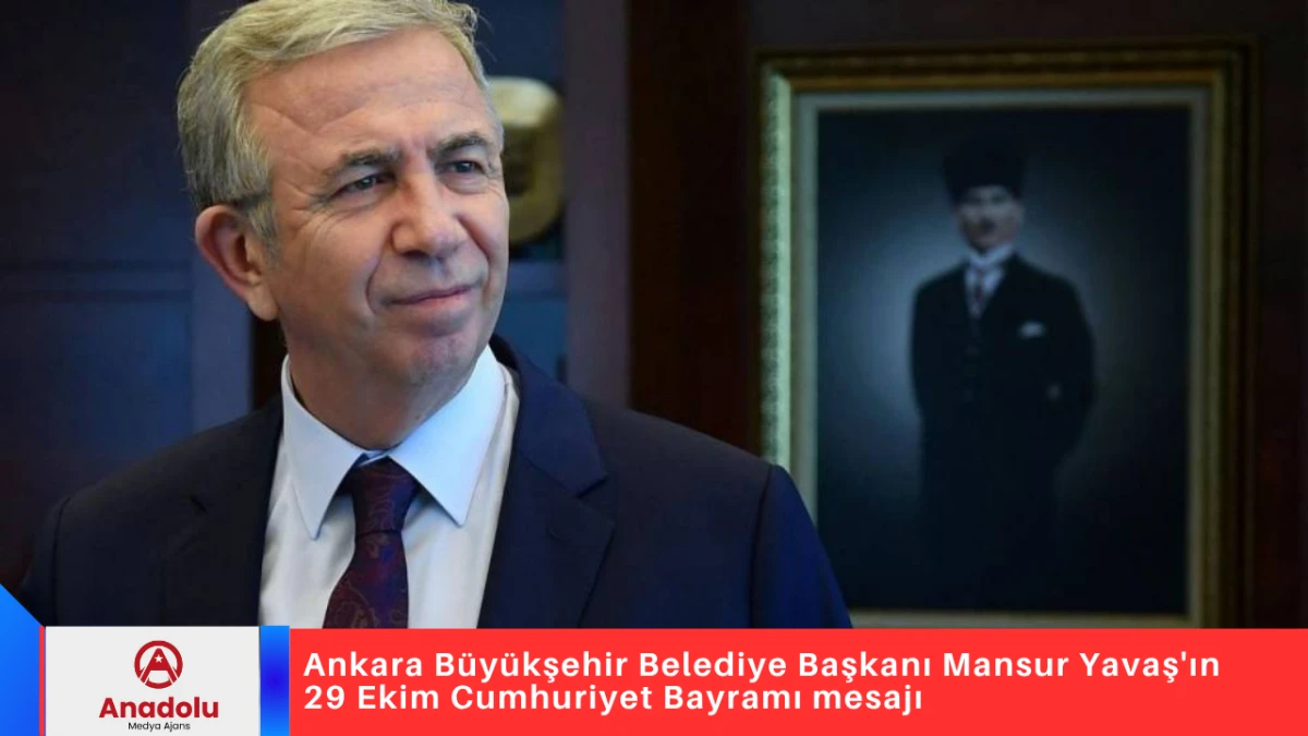 Ankara Büyükşehir Belediye Başkanı Mansur Yavaş'ın 29 Ekim Cumhuriyet Bayramı mesajı