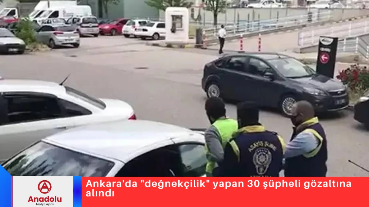 Ankara'da "değnek&ccedil;ilik" yapan 30 ş&uuml;pheli g&ouml;zaltına alındı