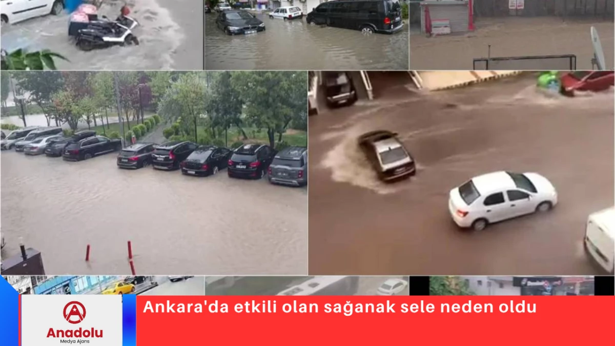 Ankara'da etkili olan sağanak sele neden oldu
