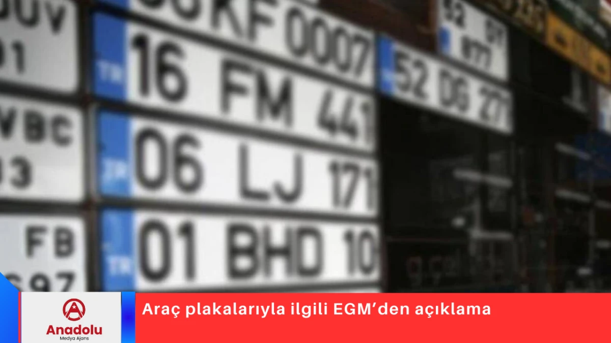 Ara&ccedil; plakalarıyla ilgili EGM&rsquo;den a&ccedil;ıklama