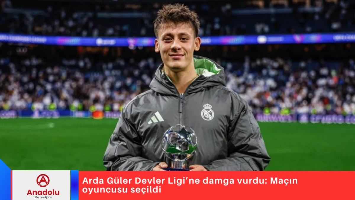 Arda Güler Devler Ligi’ne damga vurdu: Maçın oyuncusu seçildi