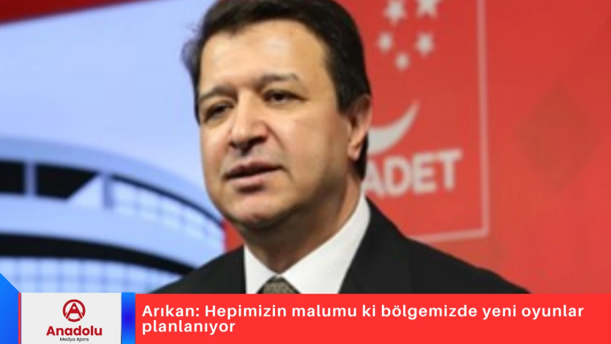 Arıkan: Hepimizin malumu ki b&ouml;lgemizde yeni oyunlar planlanıyor