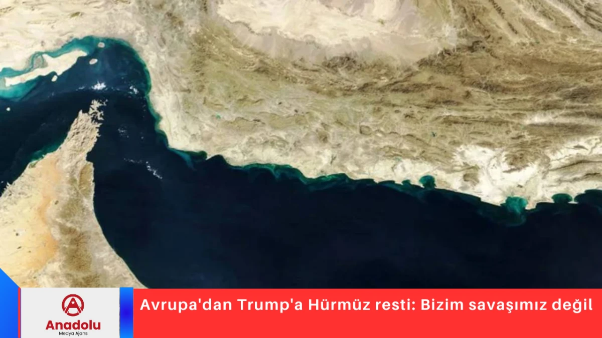 Avrupa'dan Trump'a H&uuml;rm&uuml;z resti: Bizim savaşımız değil