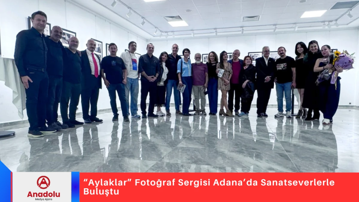 “Aylaklar” Fotoğraf Sergisi Adana’da Sanatseverlerle Buluştu
