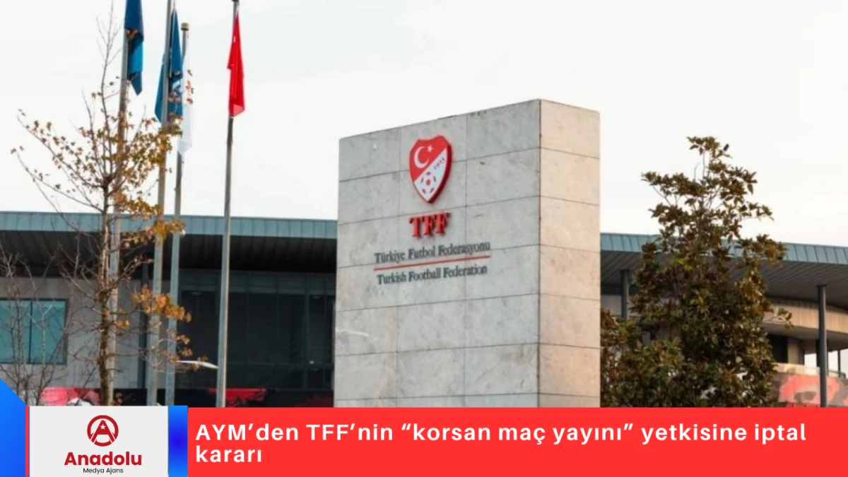 AYM’den TFF’nin “korsan maç yayını” yetkisine iptal kararı