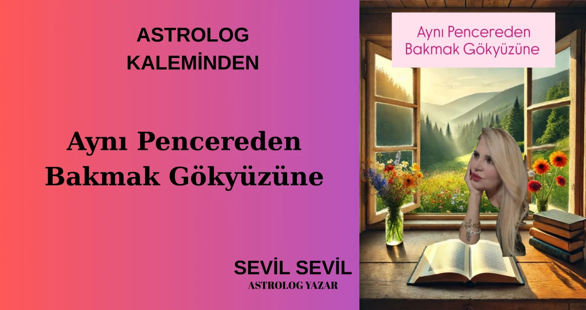 Aynı Pencereden Bakmak G&ouml;ky&uuml;z&uuml;ne