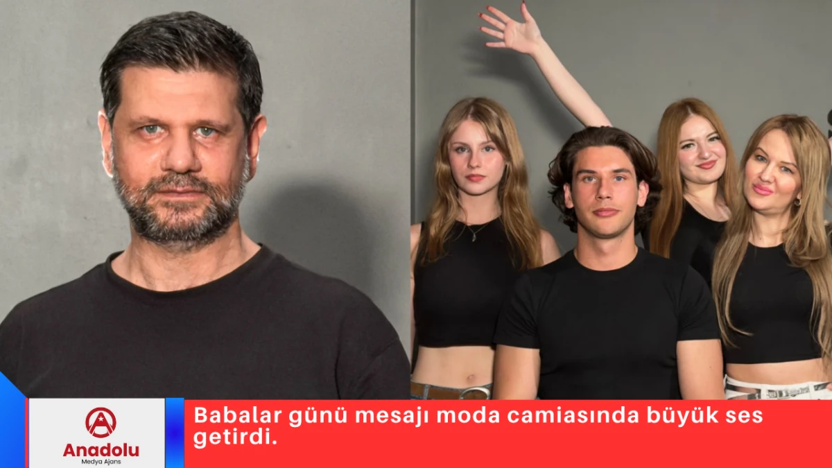 Babalar g&uuml;n&uuml; mesajı moda camiasında b&uuml;y&uuml;k ses getirdi.