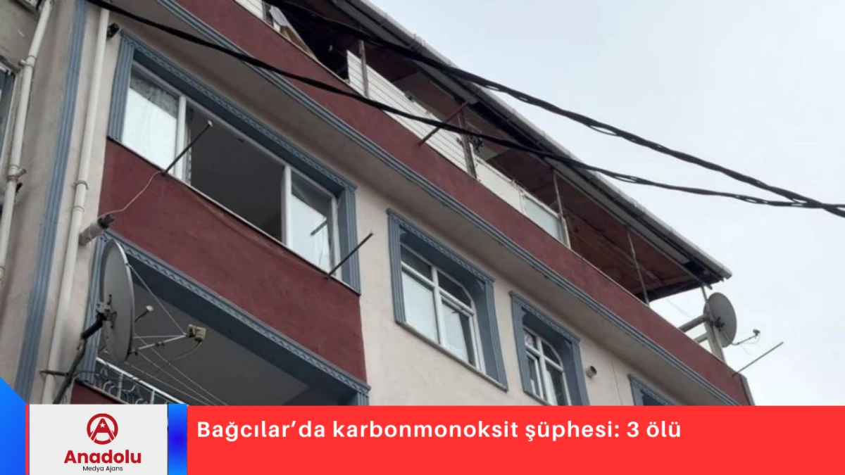 Bağcılar&rsquo;da karbonmonoksit ş&uuml;phesi: 3 &ouml;l&uuml;