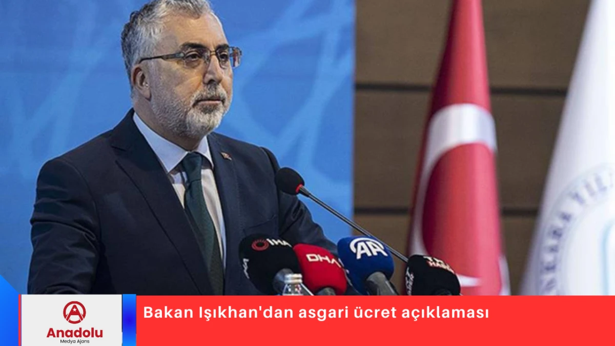 Bakan Işıkhan'dan asgari &uuml;cret a&ccedil;ıklaması
