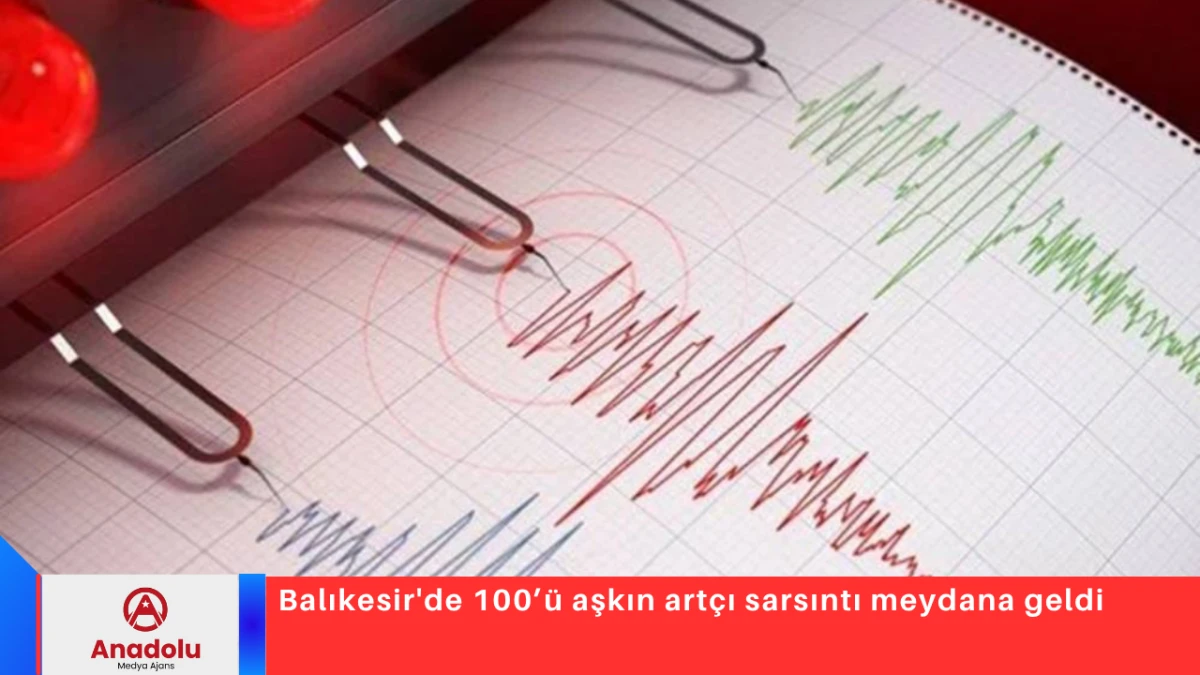 Balıkesir'de 100’ü aşkın artçı sarsıntı meydana geldi