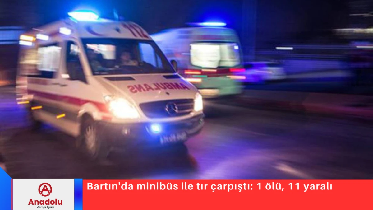 Bartın'da minib&uuml;s ile tır &ccedil;arpıştı: 1 &ouml;l&uuml;, 11 yaralı