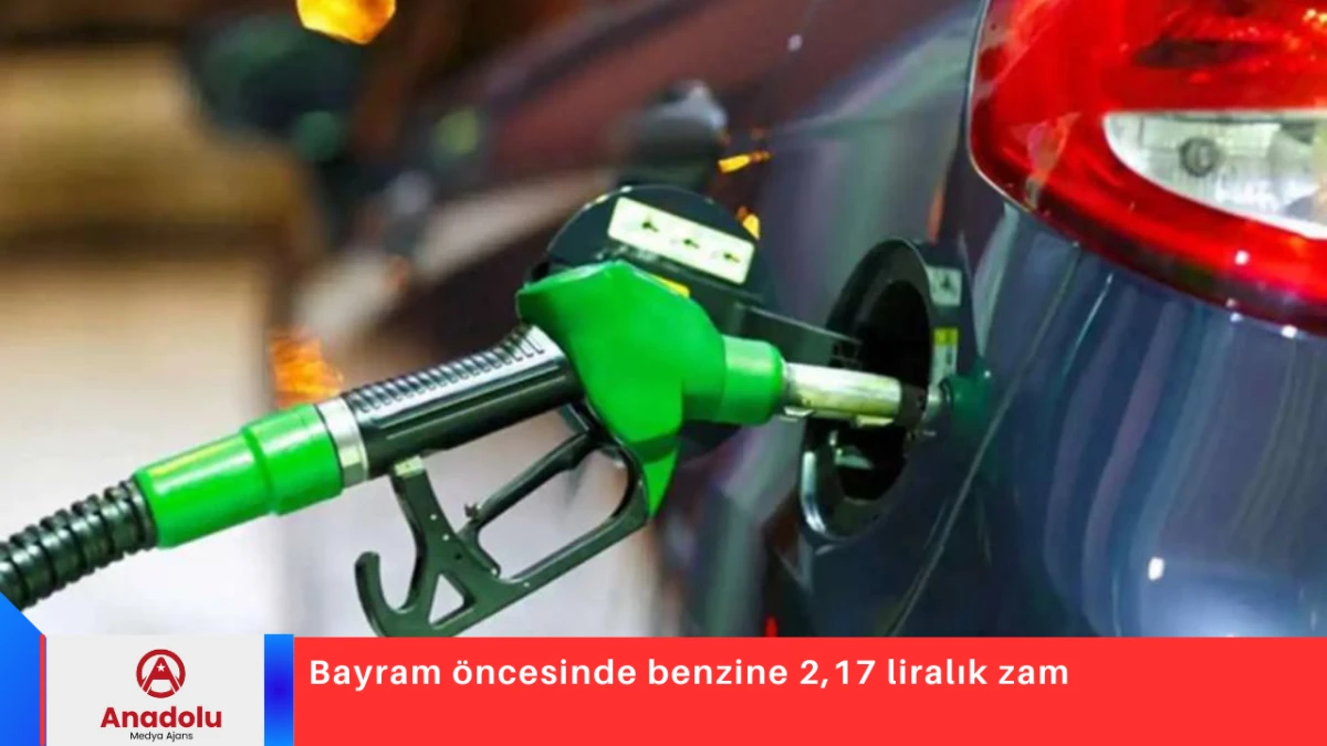 Bayram &ouml;ncesinde benzine 2,17 liralık zam