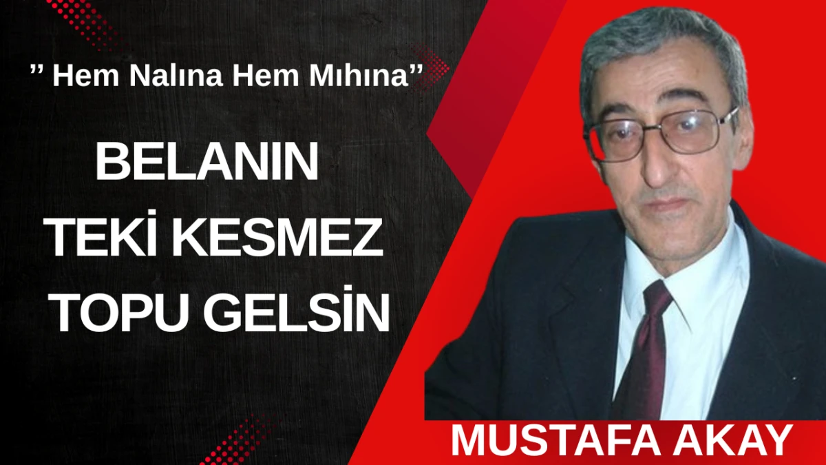 BELANIN TEKİ KESMEZ TOPU GELSİN