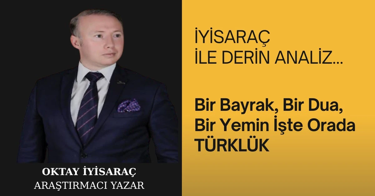 Bir Bayrak, Bir Dua, Bir Yemin İşte Orada TÜRKLÜK