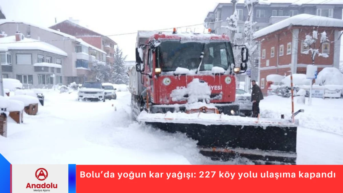 Bolu&rsquo;da yoğun kar yağışı: 227 k&ouml;y yolu ulaşıma kapandı