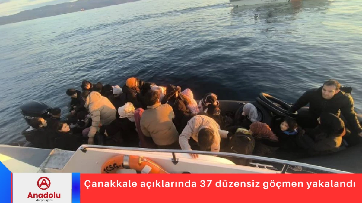 &Ccedil;anakkale a&ccedil;ıklarında 37 d&uuml;zensiz g&ouml;&ccedil;men yakalandı