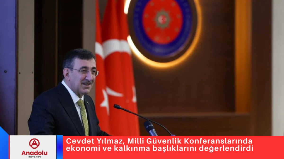 Cevdet Yılmaz, Milli G&uuml;venlik Konferanslarında ekonomi ve kalkınma başlıklarını değerlendirdi