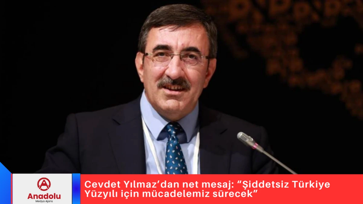 Cevdet Yılmaz’dan net mesaj: “Şiddetsiz Türkiye Yüzyılı için mücadelemiz sürecek”