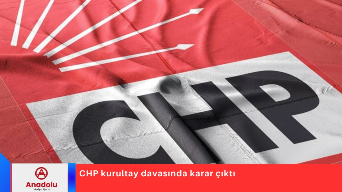 CHP kurultay davasında karar çıktı