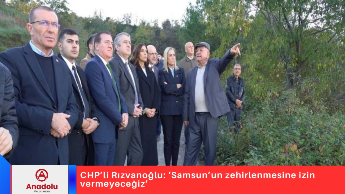 CHP&rsquo;li Rızvanoğlu: &lsquo;Samsun&rsquo;un zehirlenmesine izin vermeyeceğiz&rsquo; 