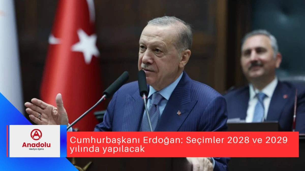 Cumhurbaşkanı Erdoğan: Seçimler 2028 ve 2029 yılında yapılacak