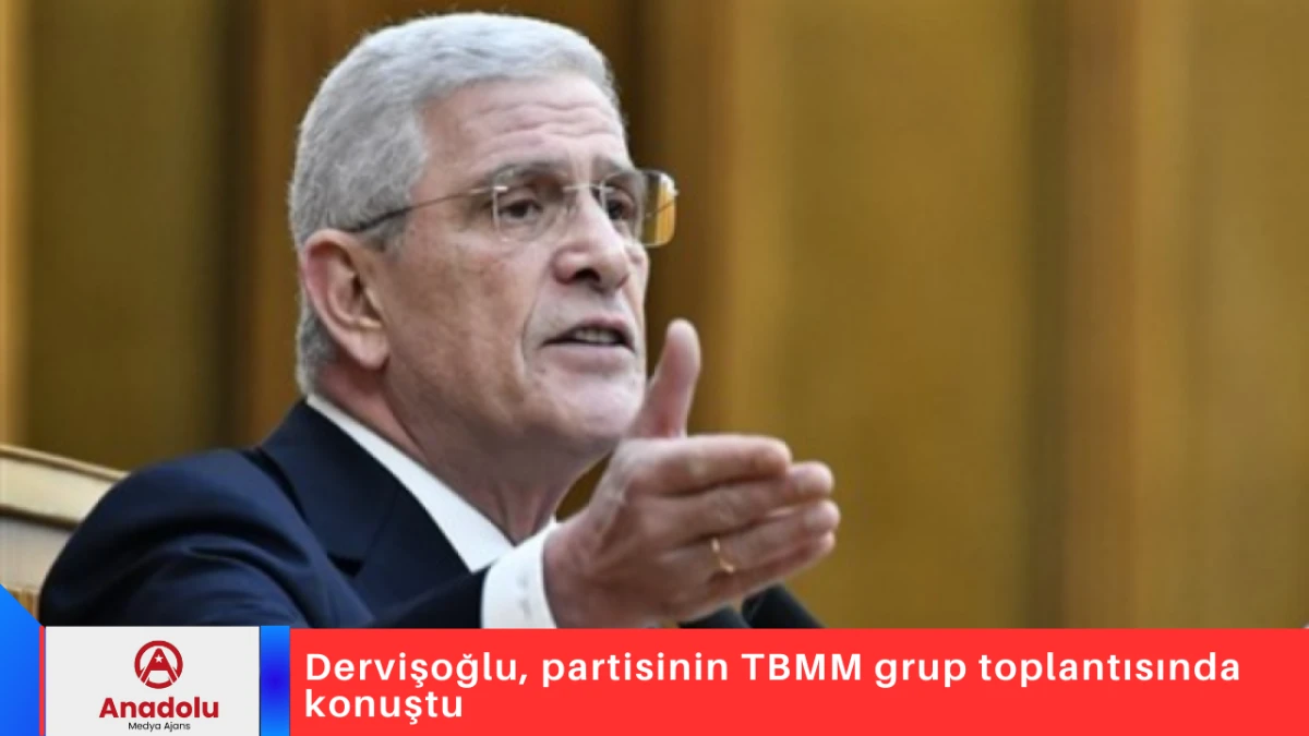 Dervişoğlu, partisinin TBMM grup toplantısında konuştu