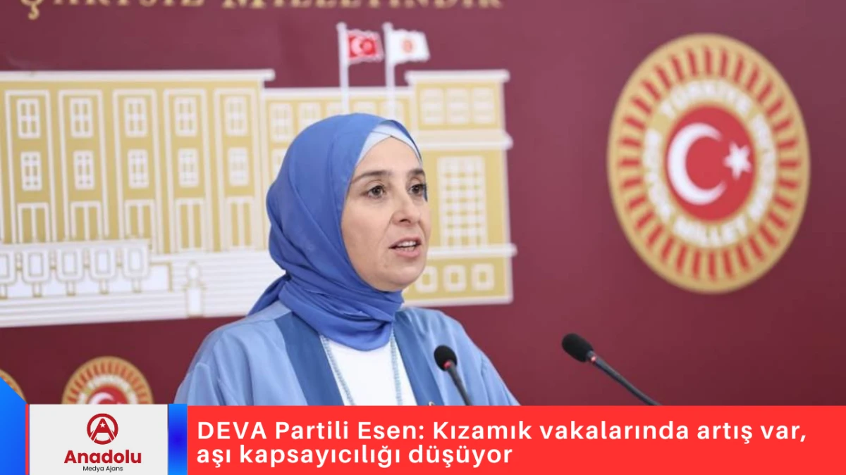DEVA Partili Esen: Kızamık vakalarında artış var, aşı kapsayıcılığı d&uuml;ş&uuml;yor