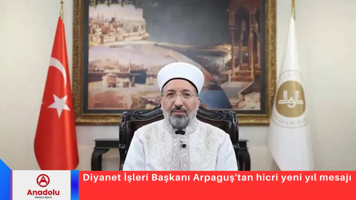 Diyanet İşleri Başkanı Arpaguş'tan hicri yeni yıl mesajı