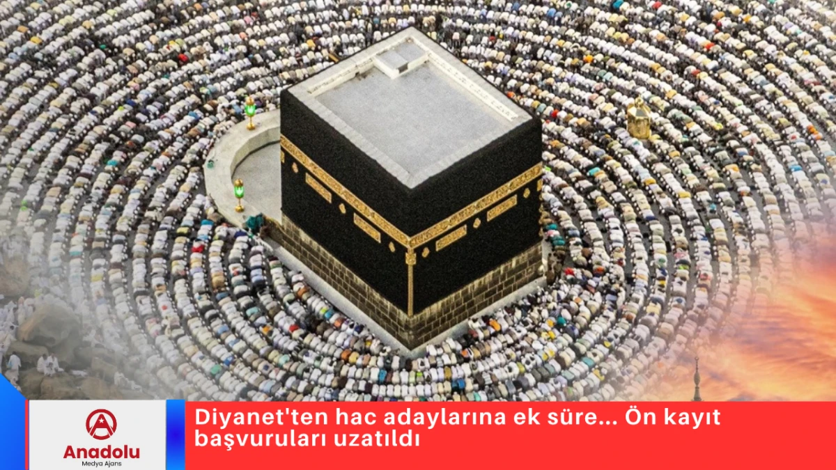 Diyanet'ten hac adaylarına ek s&uuml;re... &Ouml;n kayıt başvuruları uzatıldı
