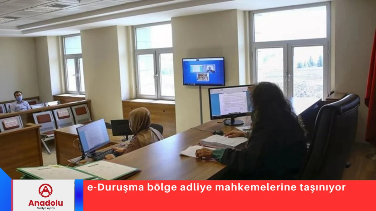 e-Duruşma b&ouml;lge adliye mahkemelerine taşınıyor