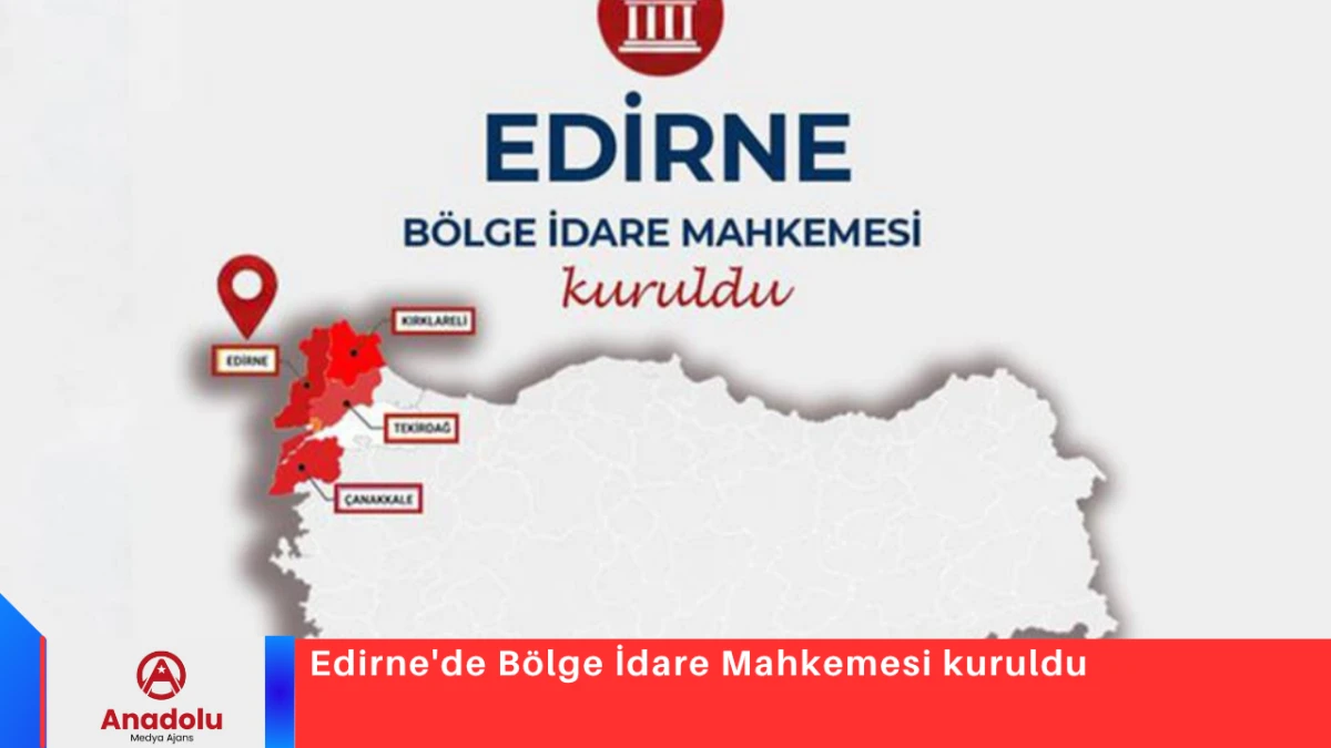 Edirne'de B&ouml;lge İdare Mahkemesi kuruldu