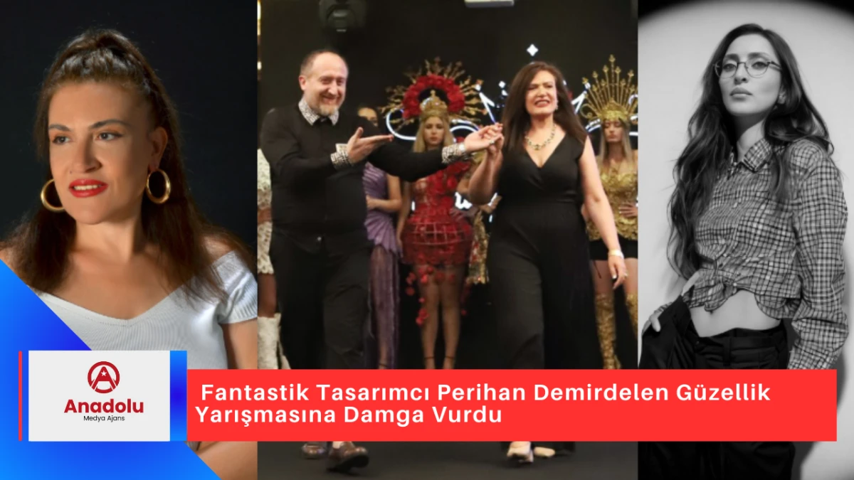 Fantastik Tasarımcı Perihan Demirdelen Güzellik Yarışmasına Damga Vurdu