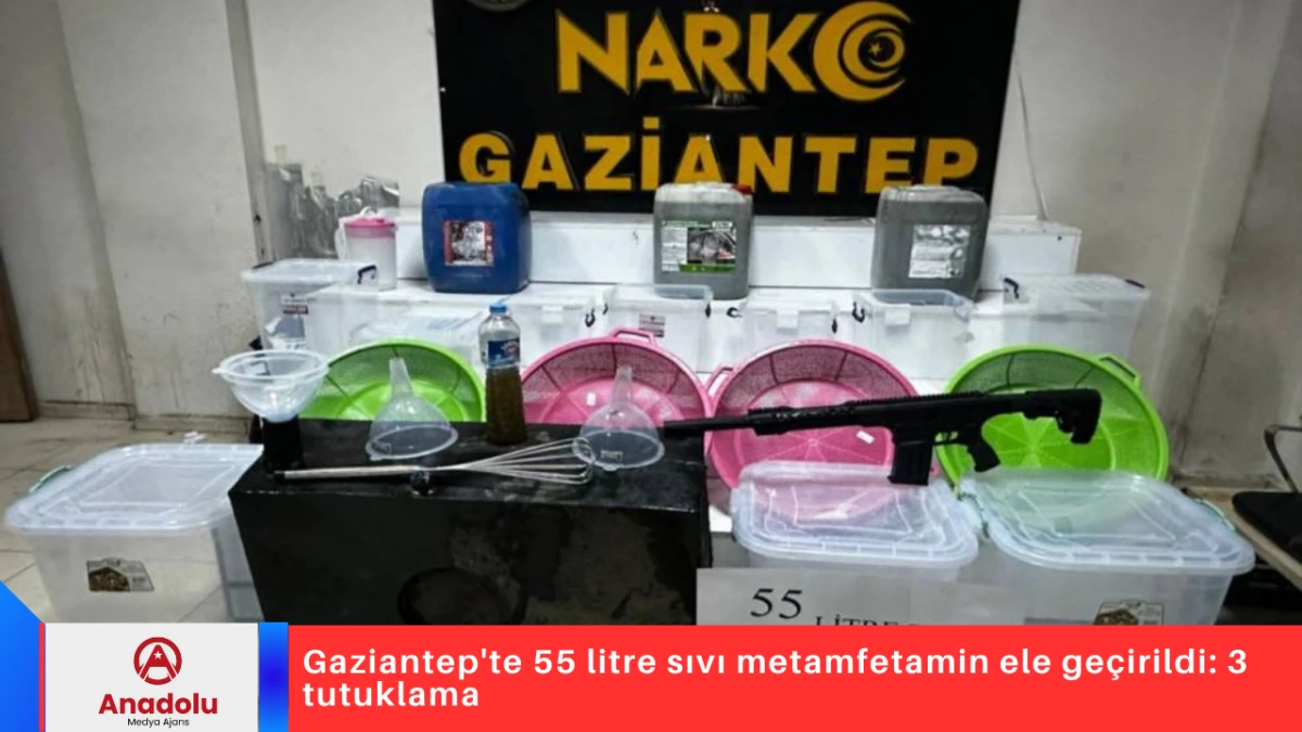 Gaziantep'te 55 litre sıvı metamfetamin ele ge&ccedil;irildi: 3 tutuklama