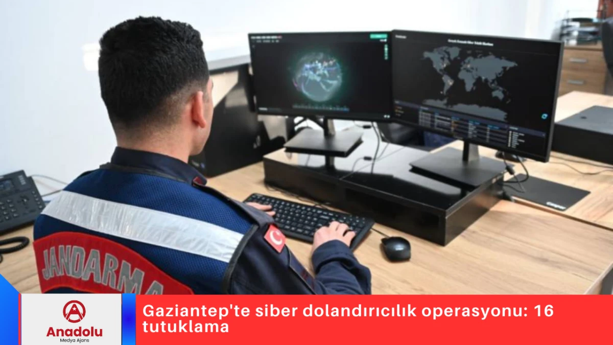 Gaziantep'te siber dolandırıcılık operasyonu: 16 tutuklama