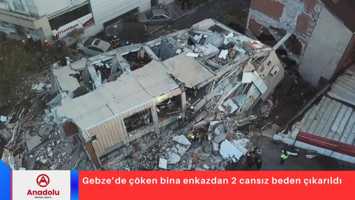 Gebze’de çöken bina enkazdan 2 cansız beden çıkarıldı