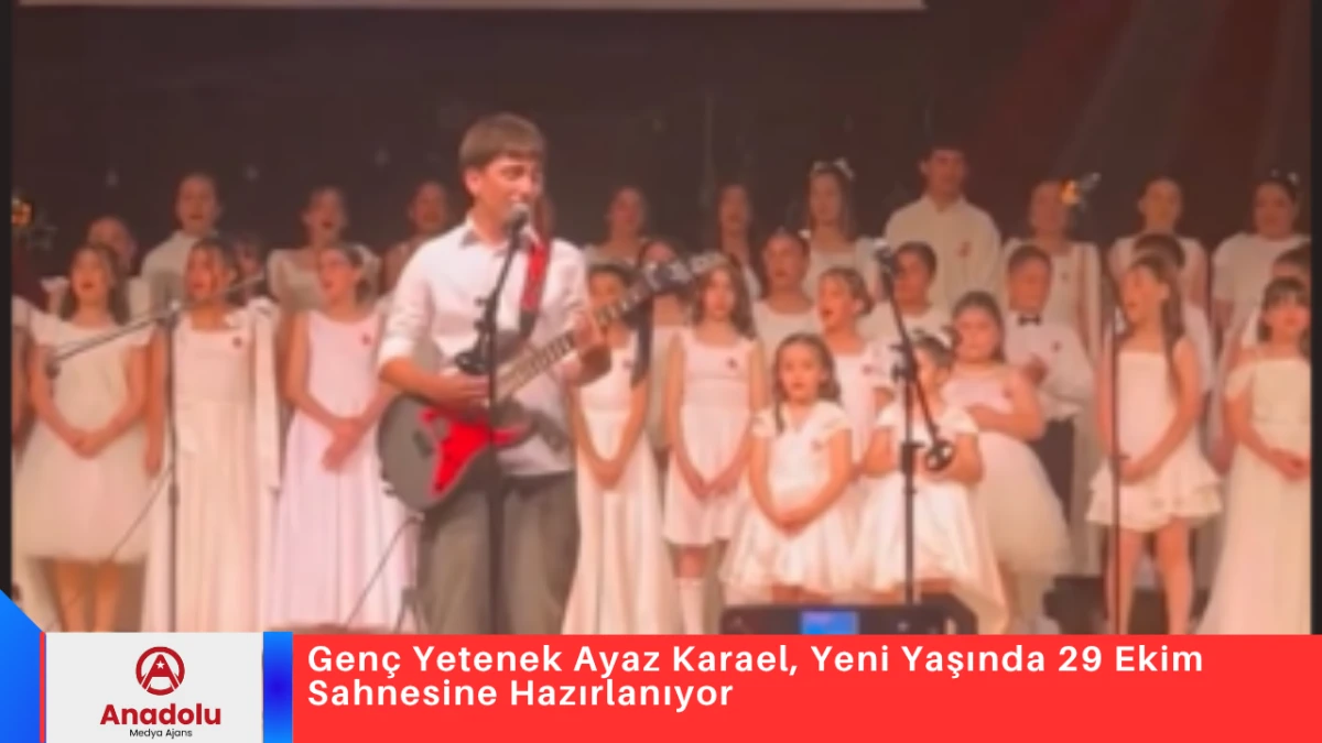 Gen&ccedil; Yetenek Ayaz Karael, Yeni Yaşında 29 Ekim Sahnesine Hazırlanıyor