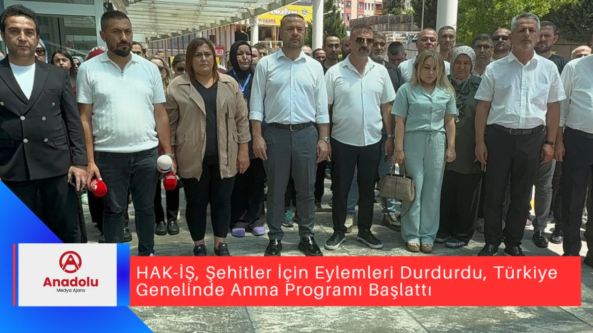 HAK-İŞ, Şehitler İçin Eylemleri Durdurdu, Türkiye Genelinde Anma Programı Başlattı