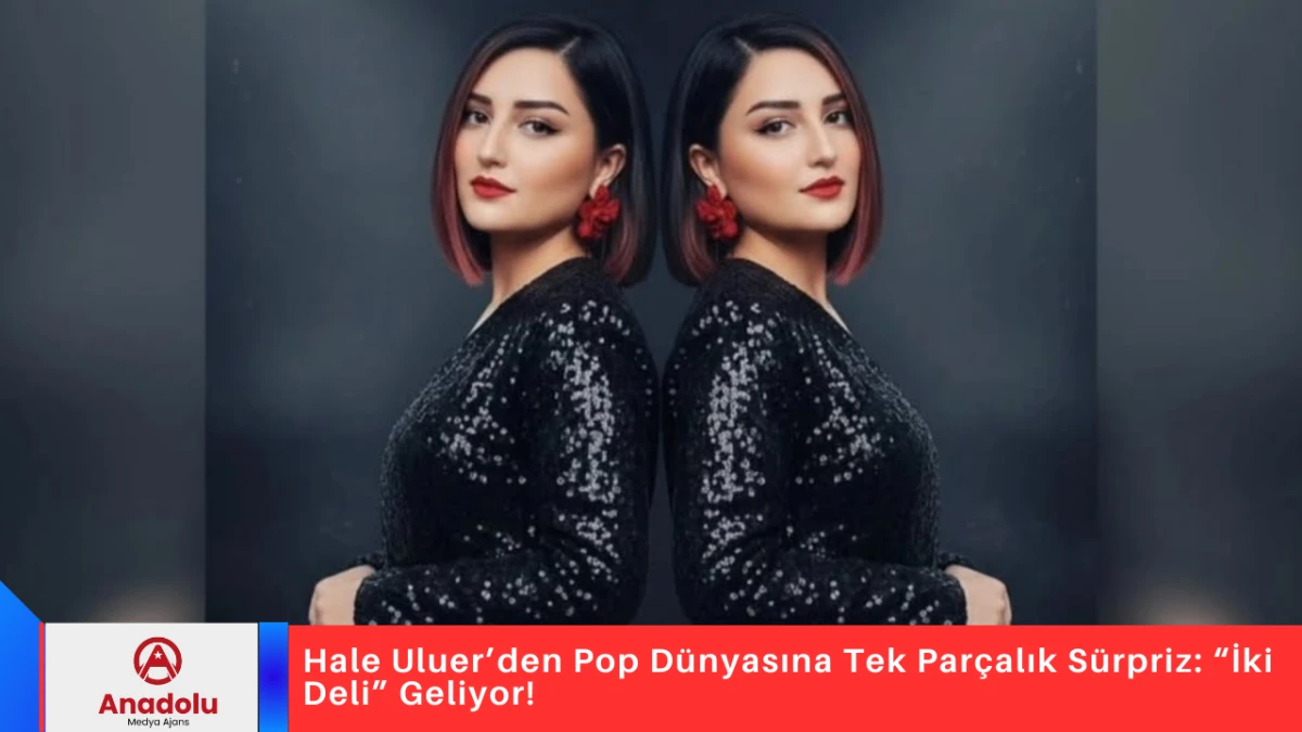 Hale Uluer&rsquo;den Pop D&uuml;nyasına Tek Par&ccedil;alık S&uuml;rpriz: &ldquo;İki Deli&rdquo; Geliyor! 