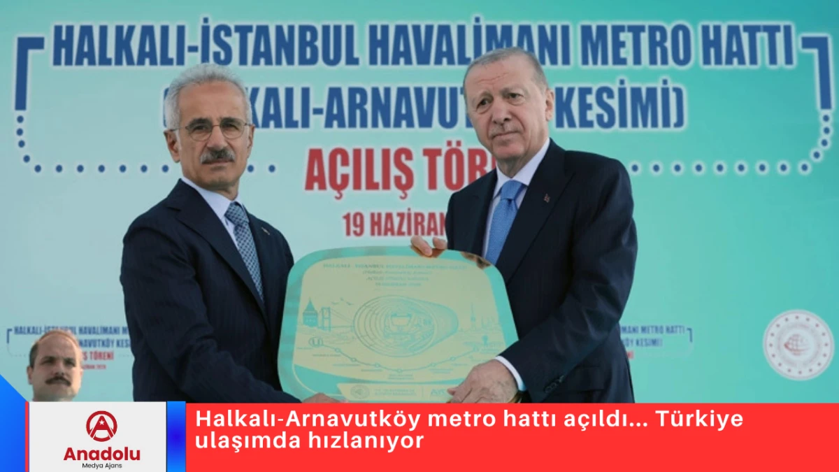 Halkalı-Arnavutk&ouml;y metro hattı a&ccedil;ıldı... T&uuml;rkiye ulaşımda hızlanıyor