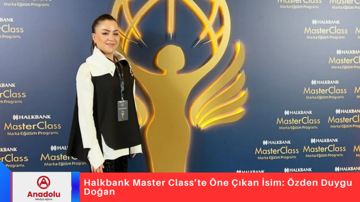 Halkbank Master Class&rsquo;te &Ouml;ne &Ccedil;ıkan İsim: &Ouml;zden Duygu Doğan
