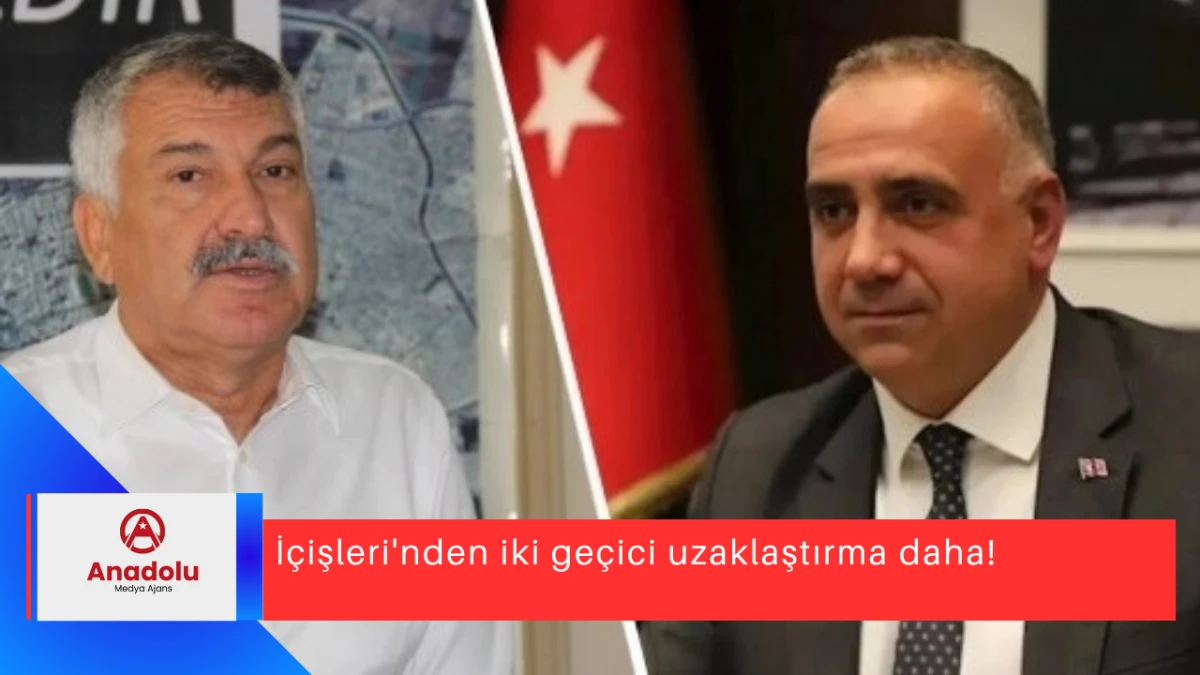 İçişleri'nden iki geçici uzaklaştırma daha!